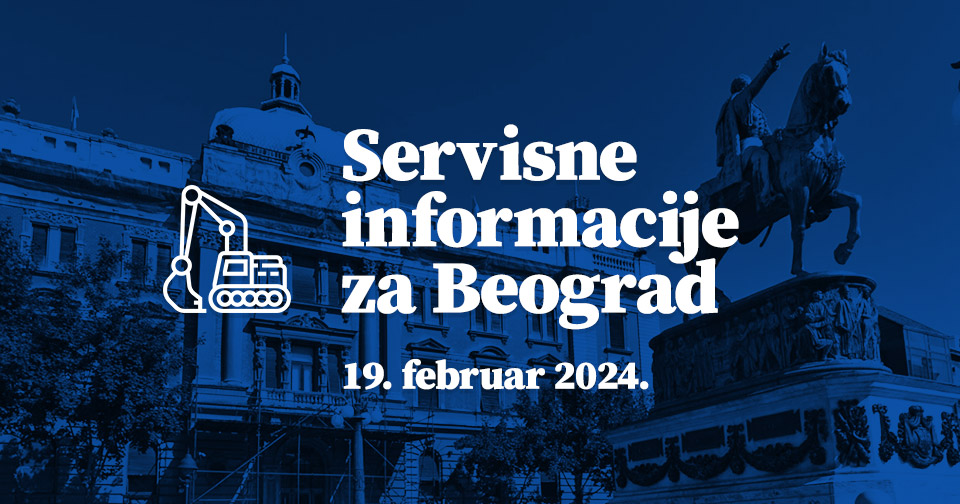 Servisne informacije za Beograd, na dan 19. 02. 2024.