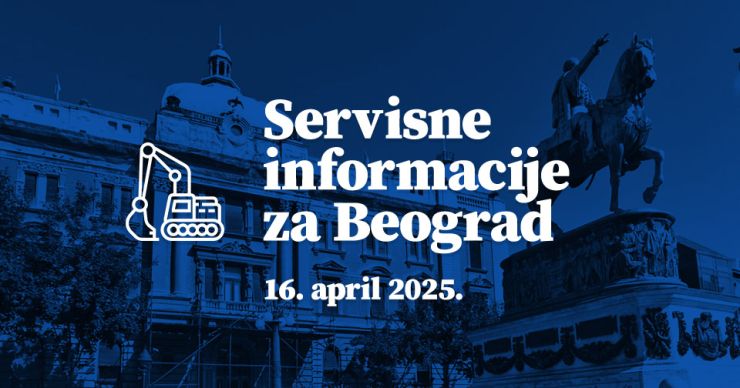 Servisne informacije za Beograd, na dan 16. 04. 2025.